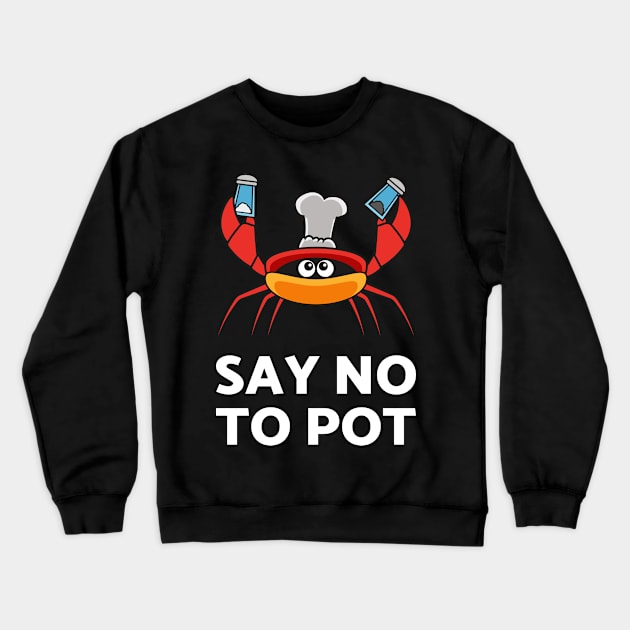 Say No To Pot Tshirt For The Crab Catchers Or Crab Lovers Crewneck Sweatshirt by teweshirt